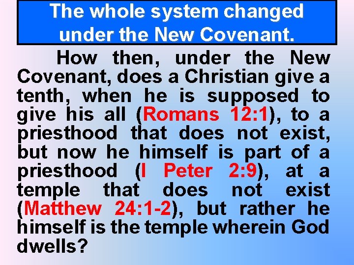  The whole system changed under the New Covenant. How then, under the New