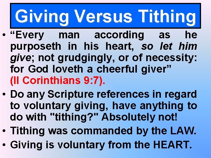 Giving Versus Tithing • “Every man according as he purposeth in his heart, so