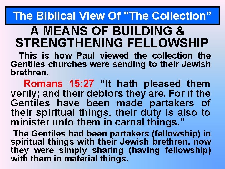 The Biblical View Of "The Collection” A MEANS OF BUILDING & STRENGTHENING FELLOWSHIP This