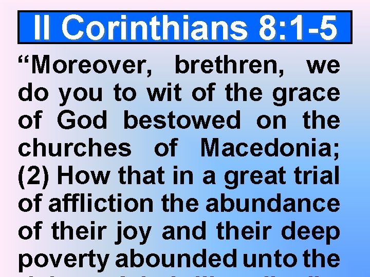 II Corinthians 8: 1 -5 “Moreover, brethren, we do you to wit of the