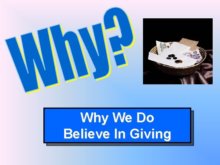 Why We Do Believe In Giving 
