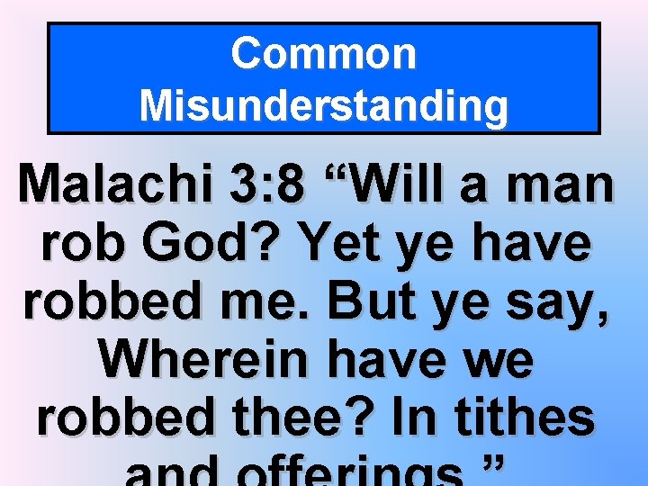 Common Misunderstanding Malachi 3: 8 “Will a man rob God? Yet ye have robbed