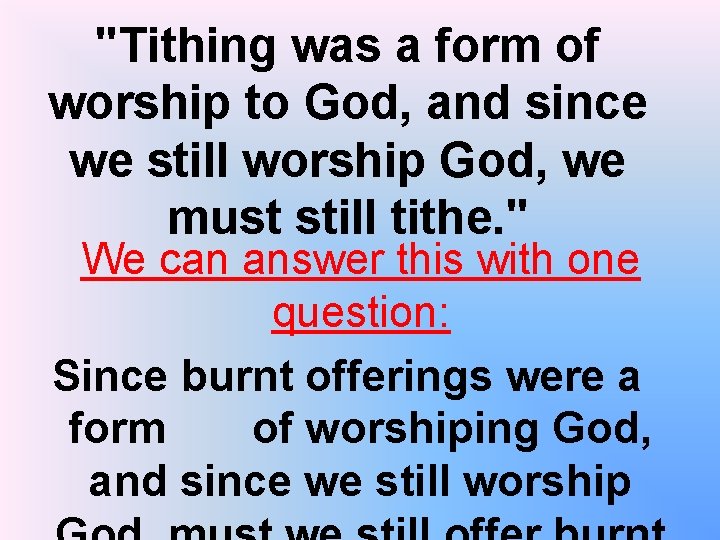 "Tithing was a form of worship to God, and since we still worship God,