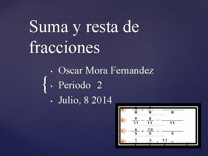 Suma y resta de fracciones { • • • Oscar Mora Fernandez Periodo 2