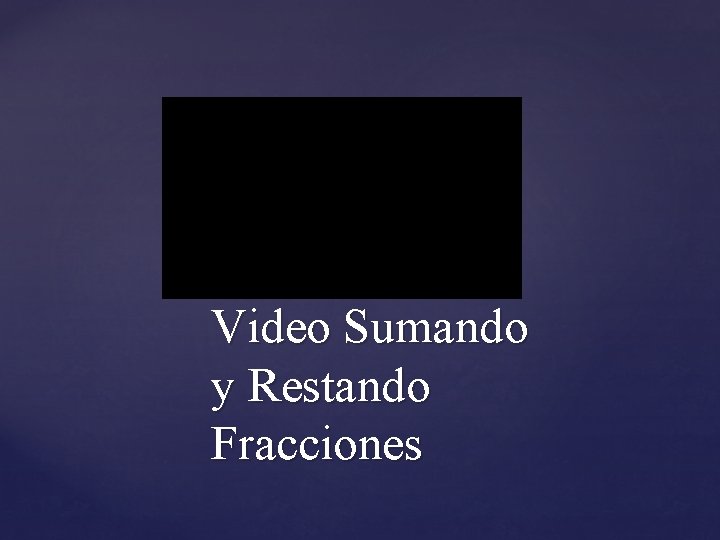 Video Sumando y Restando Fracciones 