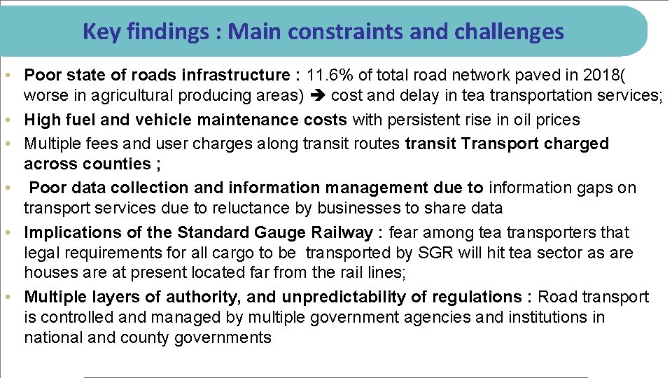 Key findings : Main constraints and challenges • Poor state of roads infrastructure :