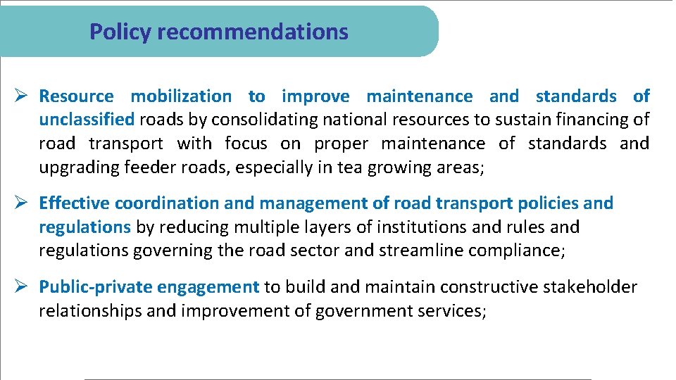 Policy recommendations Ø Resource mobilization to improve maintenance and standards of unclassified roads by