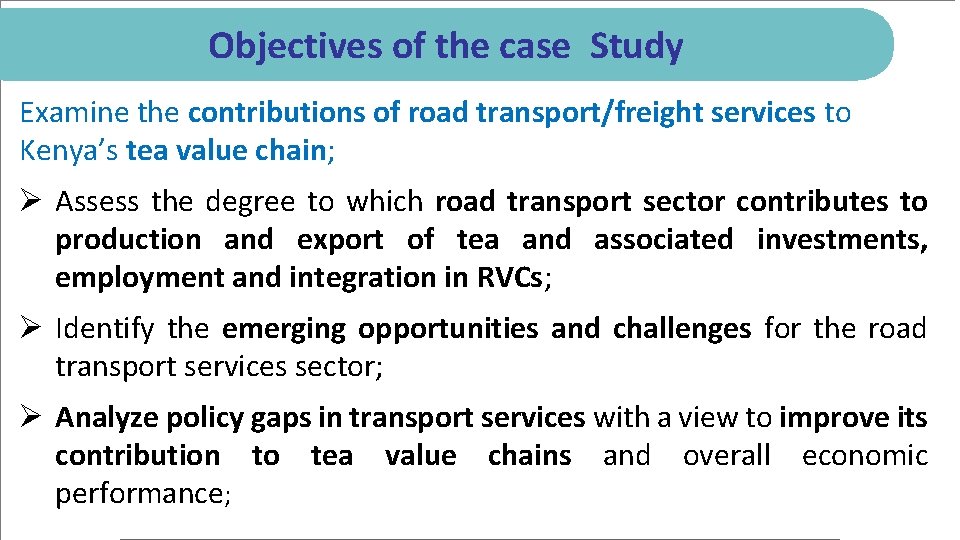 Objectives of the case Study Examine the contributions of road transport/freight services to Kenya’s