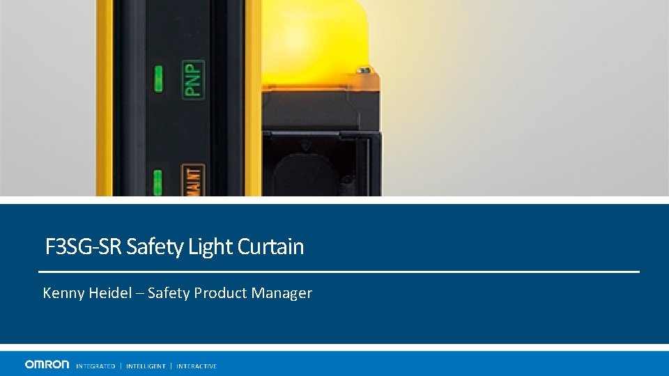 F 3 SG-SR Safety Light Curtain Kenny Heidel – Safety Product Manager 