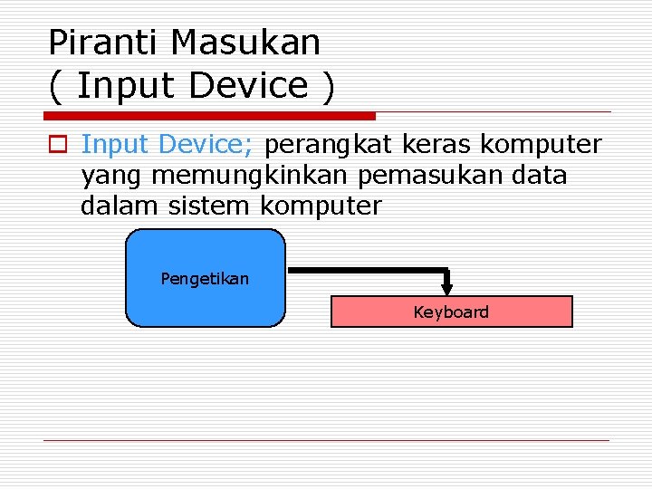 Piranti Masukan ( Input Device ) o Input Device; perangkat keras komputer yang memungkinkan