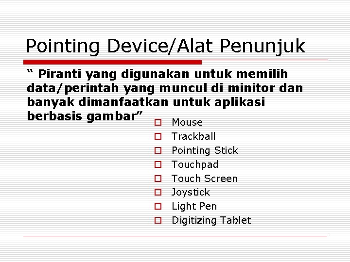 Pointing Device/Alat Penunjuk “ Piranti yang digunakan untuk memilih data/perintah yang muncul di minitor
