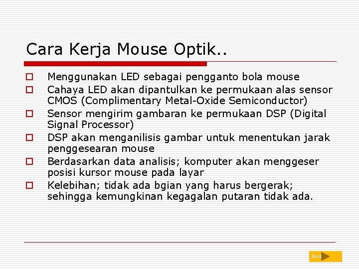 Cara Kerja Mouse Optik. . o o o Menggunakan LED sebagai pengganto bola mouse