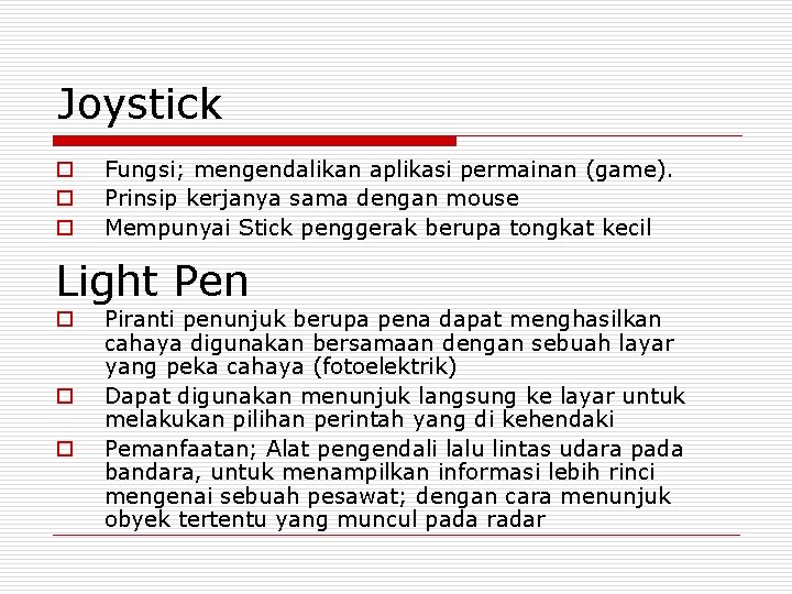 Joystick o o o Fungsi; mengendalikan aplikasi permainan (game). Prinsip kerjanya sama dengan mouse