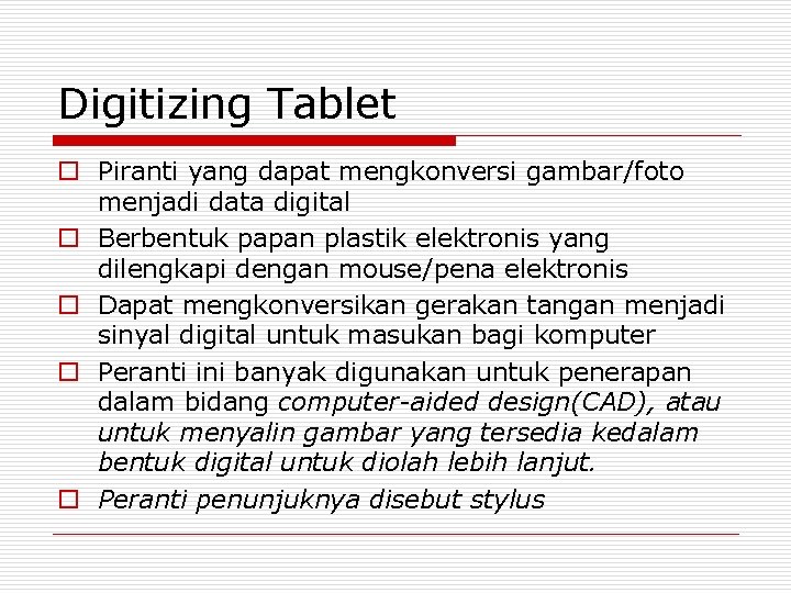 Digitizing Tablet o Piranti yang dapat mengkonversi gambar/foto menjadi data digital o Berbentuk papan