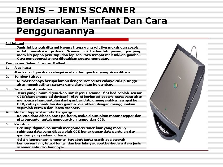 JENIS – JENIS SCANNER Berdasarkan Manfaat Dan Cara Penggunaannya 1. Flat bed Jenis ini