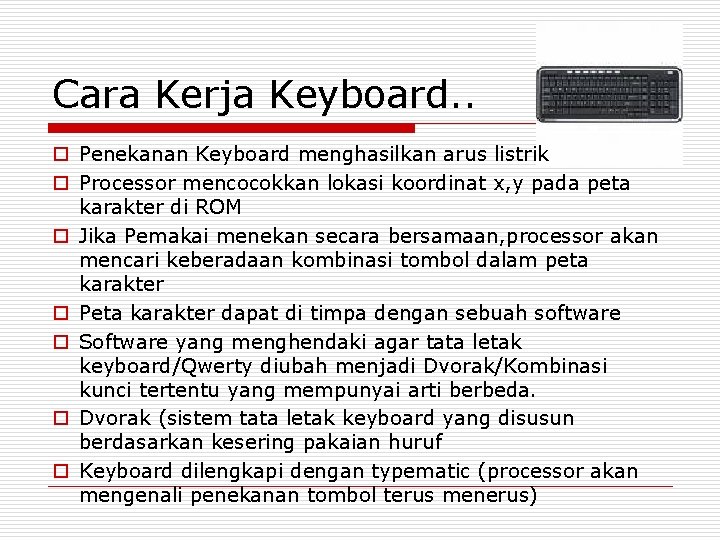 Cara Kerja Keyboard. . o Penekanan Keyboard menghasilkan arus listrik o Processor mencocokkan lokasi