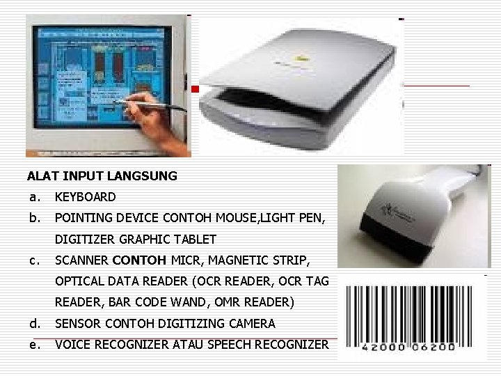 ALAT INPUT LANGSUNG a. KEYBOARD b. POINTING DEVICE CONTOH MOUSE, LIGHT PEN, DIGITIZER GRAPHIC