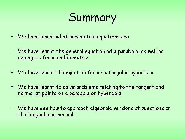 Summary • We have learnt what parametric equations are • We have learnt the