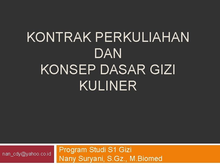 KONTRAK PERKULIAHAN DAN KONSEP DASAR GIZI KULINER nan_cdy@yahoo. co. id Program Studi S 1