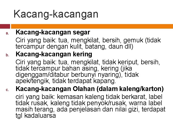 Kacang-kacangan a. b. c. Kacang-kacangan segar Ciri yang baik: tua, mengkilat, bersih, gemuk (tidak