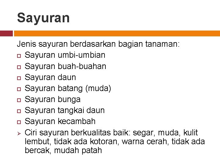 Sayuran Jenis sayuran berdasarkan bagian tanaman: Sayuran umbi-umbian Sayuran buah-buahan Sayuran daun Sayuran batang