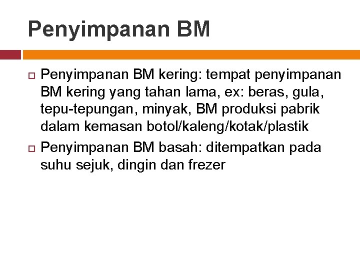 Penyimpanan BM kering: tempat penyimpanan BM kering yang tahan lama, ex: beras, gula, tepu-tepungan,