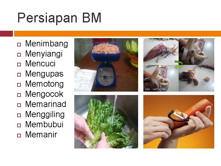 Persiapan BM Menimbang Menyiangi Mencuci Mengupas Memotong Mengocok Memarinad Menggiling Membubui Memanir 