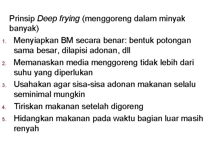 1. 2. 3. 4. 5. Prinsip Deep frying (menggoreng dalam minyak banyak) Menyiapkan BM