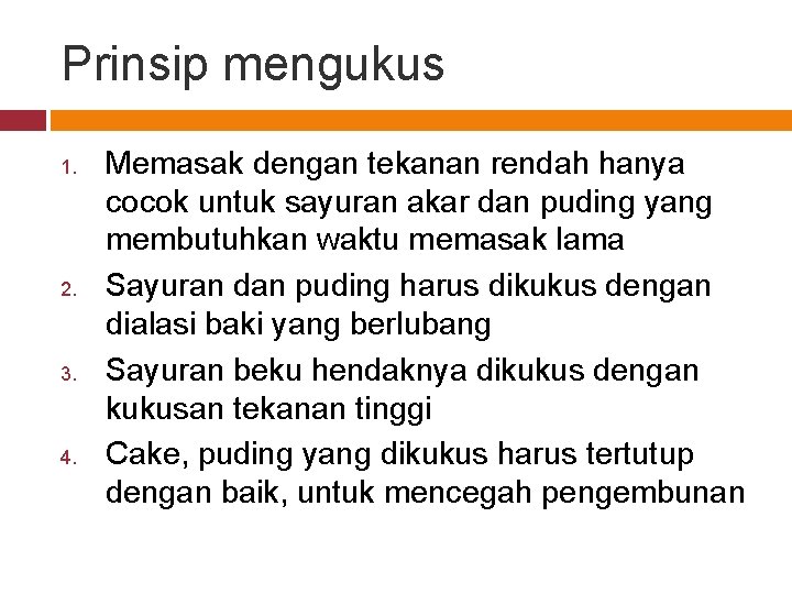 Prinsip mengukus 1. 2. 3. 4. Memasak dengan tekanan rendah hanya cocok untuk sayuran