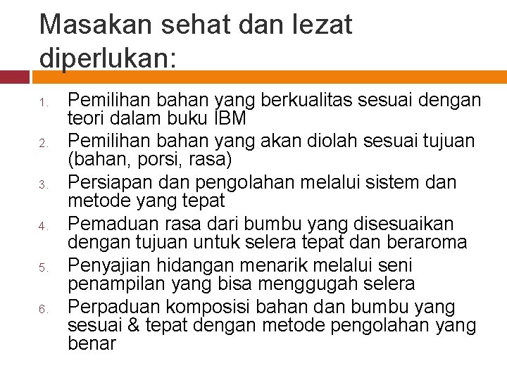 Masakan sehat dan lezat diperlukan: 1. 2. 3. 4. 5. 6. Pemilihan bahan yang