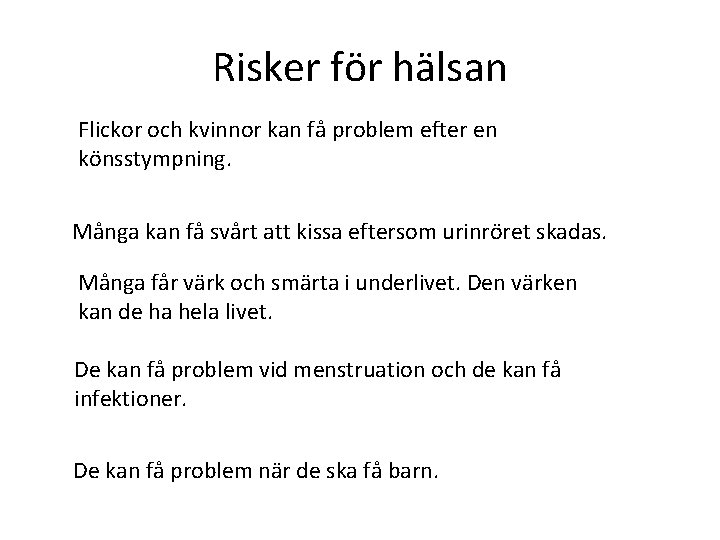 Risker för hälsan Flickor och kvinnor kan få problem efter en könsstympning. Många kan