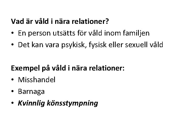 Vad är våld i nära relationer? • En person utsätts för våld inom familjen