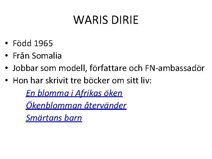 WARIS DIRIE • • Född 1965 Från Somalia Jobbar som modell, författare och FN-ambassadör