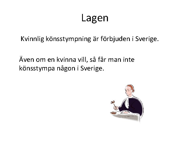 Lagen Kvinnlig könsstympning är förbjuden i Sverige. Även om en kvinna vill, så får