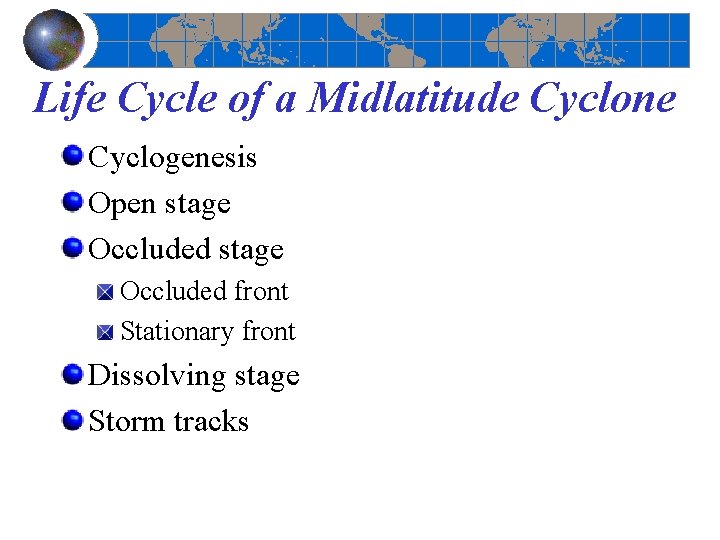 Life Cycle of a Midlatitude Cyclone Cyclogenesis Open stage Occluded front Stationary front Dissolving