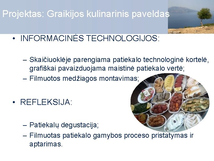 Projektas: Graikijos kulinarinis paveldas • INFORMACINĖS TECHNOLOGIJOS: – Skaičiuoklėje parengiama patiekalo technologinė kortelė, grafiškai