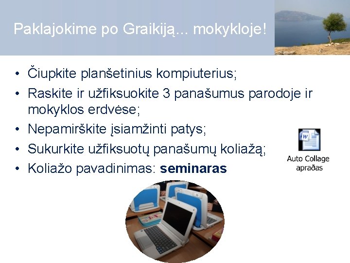 Paklajokime po Graikiją. . . mokykloje! • Čiupkite planšetinius kompiuterius; • Raskite ir užfiksuokite