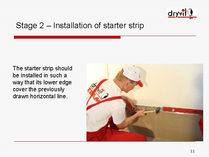 Stage 2 – Installation of starter strip The starter strip should be installed in