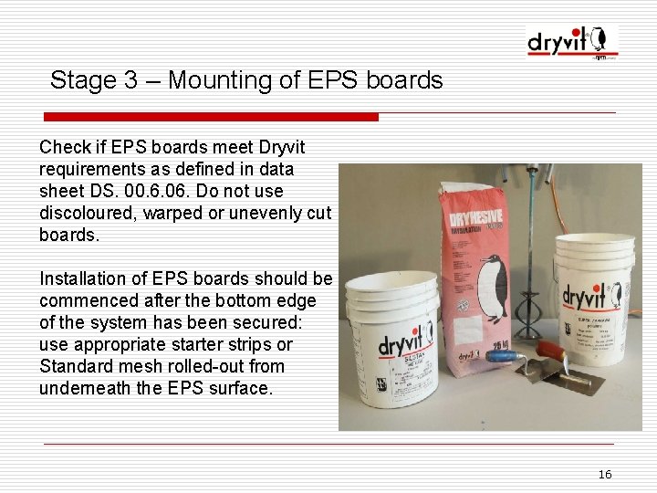 Stage 3 – Mounting of EPS boards Check if EPS boards meet Dryvit requirements