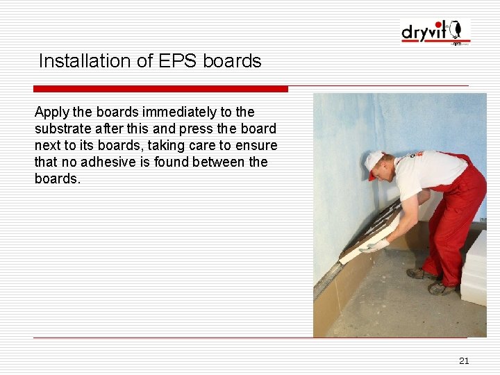 Installation of EPS boards Apply the boards immediately to the substrate after this and