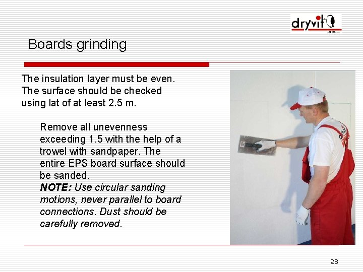 Boards grinding The insulation layer must be even. The surface should be checked using