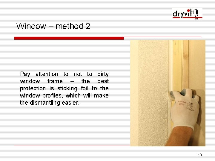 Window – method 2 Pay attention to not to dirty window frame – the