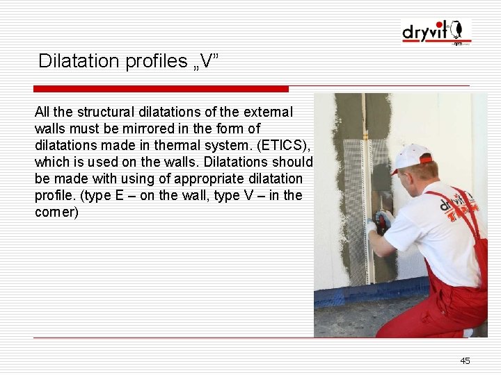 Dilatation profiles „V” All the structural dilatations of the external walls must be mirrored