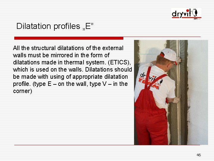 Dilatation profiles „E” All the structural dilatations of the external walls must be mirrored