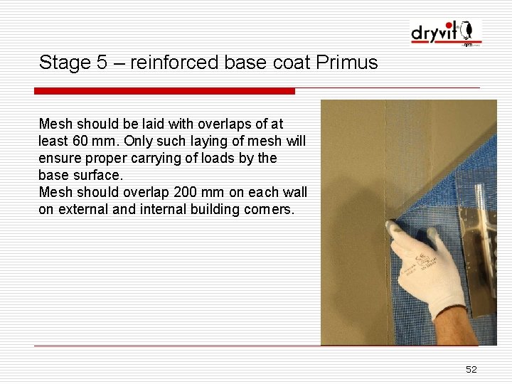 Stage 5 – reinforced base coat Primus Mesh should be laid with overlaps of