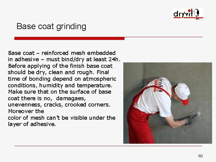 Base coat grinding Base coat – reinforced mesh embedded in adhesive – must bind/dry