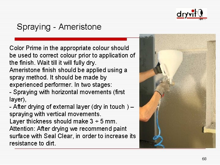 Spraying - Ameristone Color Prime in the appropriate colour should be used to correct