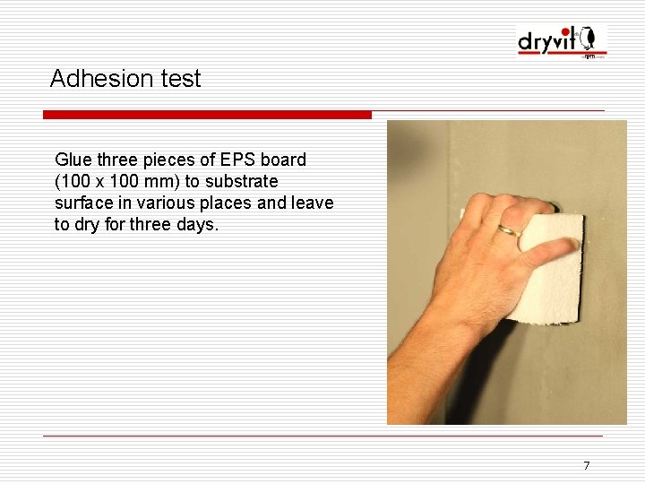 Adhesion test Glue three pieces of EPS board (100 x 100 mm) to substrate