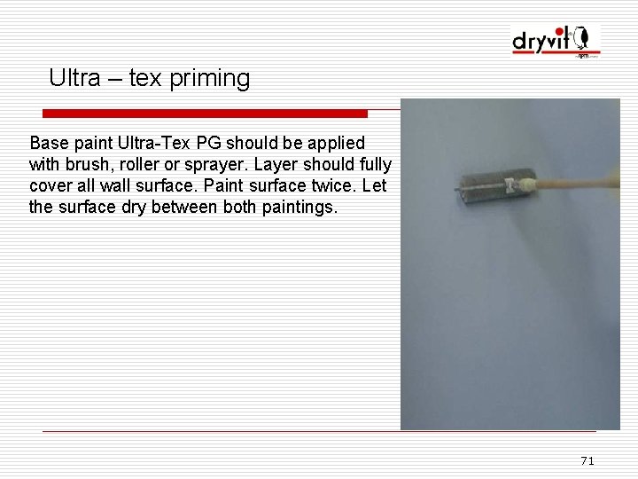 Ultra – tex priming Base paint Ultra-Tex PG should be applied with brush, roller