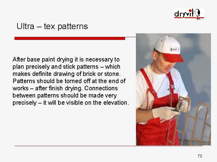 Ultra – tex patterns After base paint drying it is necessary to plan precisely